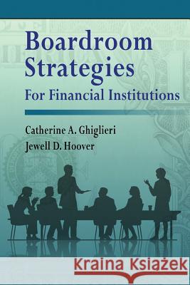 Boardroom Strategies for Financial Institutions Catherine a. Ghiglieri Jewell D. Hoover 9781977212887 Outskirts Press - książka