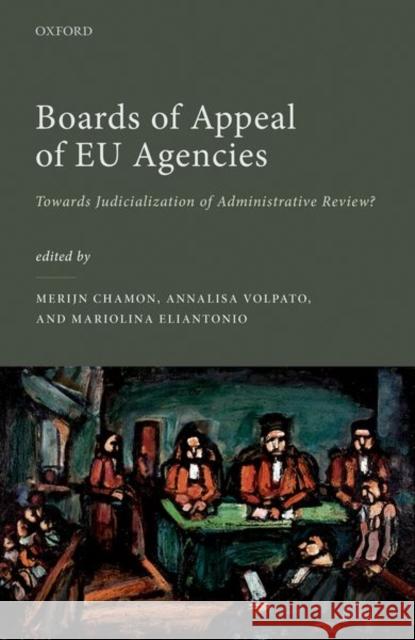 Boards of Appeal of Eu Agencies: Towards Judicialization of Administrative Review? Chamon, Merijn 9780192849298 Oxford University Press - książka