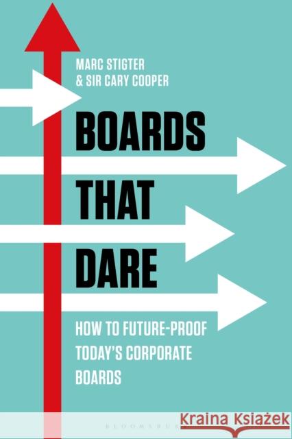 Boards That Dare: How to Future-proof Today's Corporate Boards Marc Stigter, Sir Cary Cooper 9781472938060 Bloomsbury Publishing PLC - książka