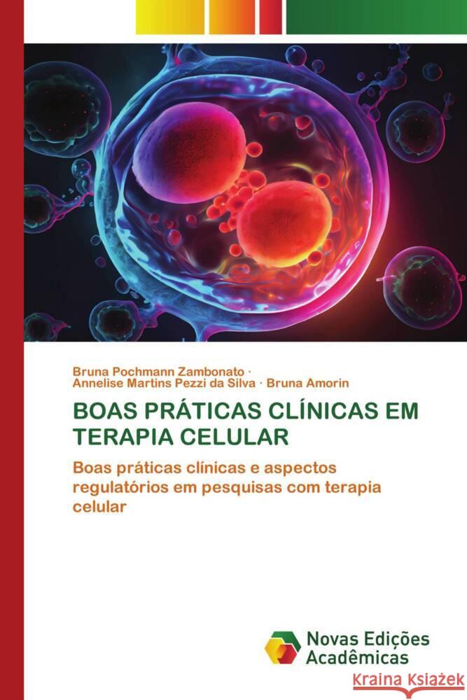 BOAS PRÁTICAS CLÍNICAS EM TERAPIA CELULAR Pochmann Zambonato, Bruna, Martins Pezzi da Silva, Annelise, Amorin, Bruna 9786206755791 Novas Edições Acadêmicas - książka