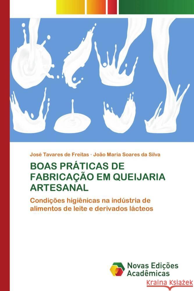 BOAS PRÁTICAS DE FABRICAÇÃO EM QUEIJARIA ARTESANAL de Freitas, José Tavares, Soares da Silva, João Maria 9786139620562 Novas Edições Acadêmicas - książka