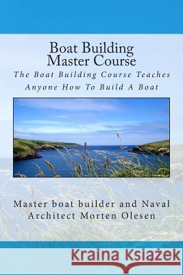 Boat Building Master Course Morten Olesen 9781461145714 Createspace - książka