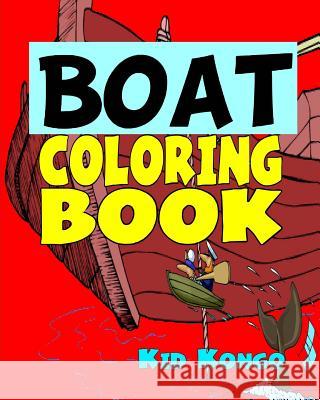 Boat Coloring Book Kid Kongo 9781532837159 Createspace Independent Publishing Platform - książka