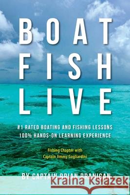 Boat Fish Live: #1 Rated Boating and Fishing Lessons, 100% Hands-On Experience Brian J. Branigan Culbertson L. Allison Culbertson L. Allison 9780989284028 Keys Boat Tours - książka