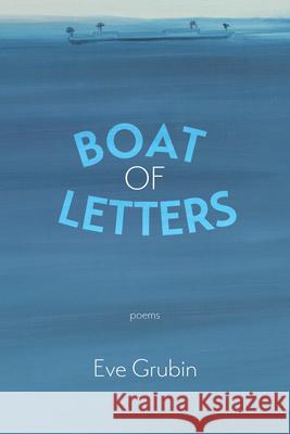 Boat of Letters: Poems Eve Grubin 9781961897649 Four Way Books - książka