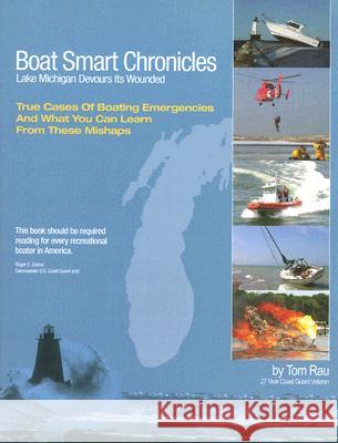 Boat Smart Chronicles: Lake Michigan Devours its Wounded Tom Rau 9781892399236 Seaworthy Publications, Inc. - książka