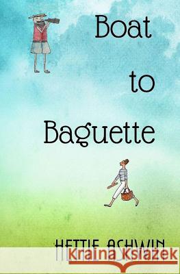 Boat to Baguette Hettie Ashwin 9781542375634 Createspace Independent Publishing Platform - książka