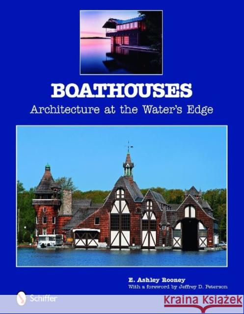 Boathouses: Architecture at the Water's Edge Rooney, E. Ashley 9780764331909 Schiffer Publishing - książka