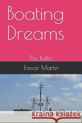 Boating Dreams: The Baltic Rebecca Martin Trevor Martin 9781798453933 Independently Published - książka