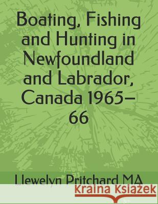 Boating, Fishing and Hunting in Newfoundland and Labrador, Canada 1965-66 Pritchard, Llewelyn 9781731131171 Independently Published - książka