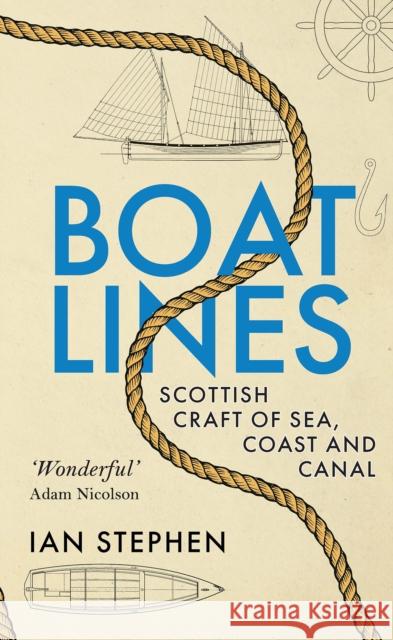 Boatlines: Scottish Craft of Sea, Coast and Canal Ian Stephen 9781780277905 Birlinn General - książka