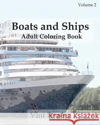 Boats & Ships: Adult Coloring Book, Volume 2: Boat and Ship Sketches for Coloring Vint Fessler 9781523809936 Createspace Independent Publishing Platform - książka