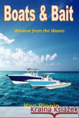 Boats and Bait: Wisdom from the Waves Ken Pippin 9781727397321 Createspace Independent Publishing Platform - książka