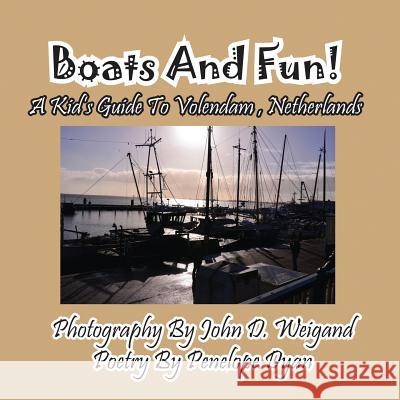 Boats and Fun! a Kid's Guide to Volendam, Netherlands Penelope Dyan John D. Weigand 9781614771913 Bellissima Publishing - książka