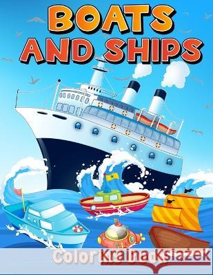 Boats And Ships Coloring Book: Big Coloring Pages With Ships And Boats For Boys And Girls. Fun Coloring And Activity Book For Kids Ages 4-8 5-7 6-9. Art Books 9783755111108 Gopublish - książka
