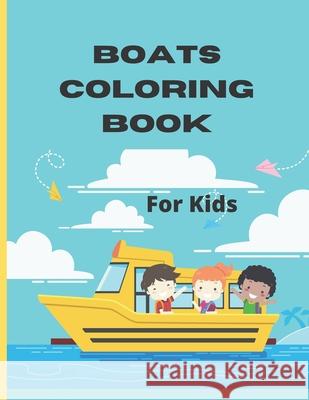 Boats Coloring Book For Kids: Boat Coloring Book for Kids & Children's The Book Includes Detailed Original Hand Drawn Boat Pictures to Color Publishing, Happynow 9798504329451 Independently published - książka