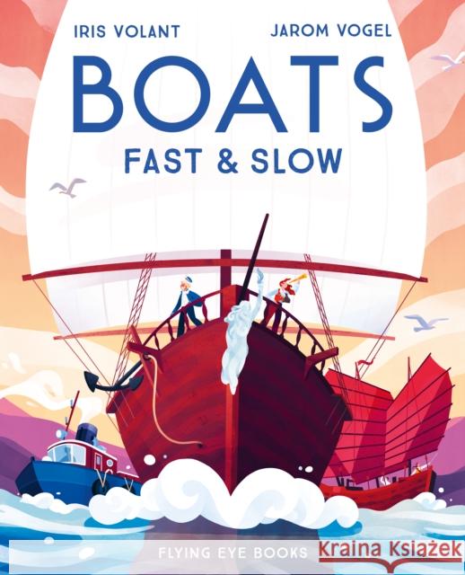 Boats: Fast & Slow Iris Volant 9781911171522 Flying Eye Books - książka