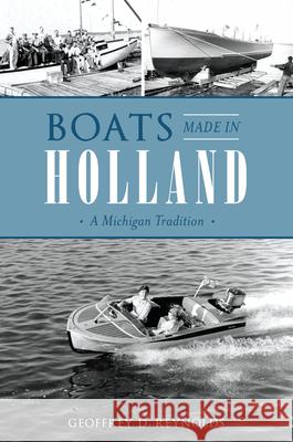 Boats Made in Holland: A Michigan Tradition Geoffrey D. Reynolds 9781467135337 History Press - książka