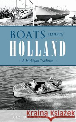 Boats Made in Holland: A Michigan Tradition Geoffrey D. Reynolds 9781540233523 History Press Library Editions - książka