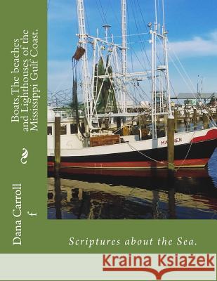 Boats, The beaches and Lighthouses of the Mississippi Gulf Coast.: Scriptures on the Sea Carroll, Dana M. 9781546708247 Createspace Independent Publishing Platform - książka