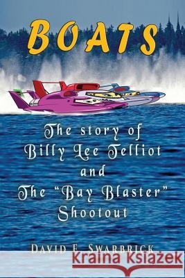 Boats The story of Billy Lee Telliot and the Bay Blaster Shootout Swarbrick, David E. 9781590951347 TotalRecall Press - książka