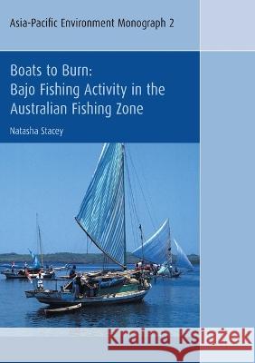 Boats to Burn: Bajo Fishing Activity in the Australian Fishing Zone Natasha Stacey 9781920942946 Anu E Press - książka