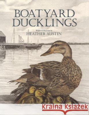 Boatyard Ducklings Heather Austin 9780892726639 Not Avail - książka