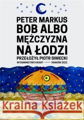 Bob albo mężczyzna na łodzi Peter Markus 9788366571662 Korporacja Ha!Art - książka