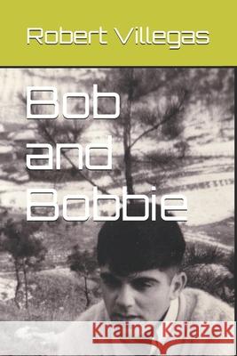 Bob and Bobbie: A Korean War Story Robert Villegas 9781523924684 Createspace Independent Publishing Platform - książka