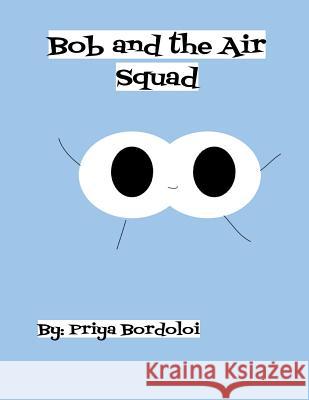 Bob and the Air Squad: An introduction to the respiratory system Bordoloi, Priya 9781979144346 Createspace Independent Publishing Platform - książka