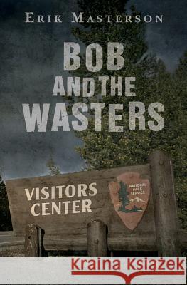 Bob and the Wasters Erik Masterson 9781507752654 Createspace - książka