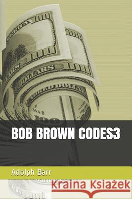 Bob Brown Codes3 Adolph Barr 9781731078995 Independently Published - książka