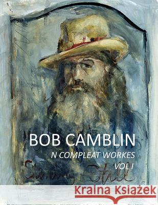 Bob Camblin N Compleat Workes: Ruminations About Life in The Late 20th Century VOL I Goodfellow, Robin 9780998894935 Running Man Press - książka