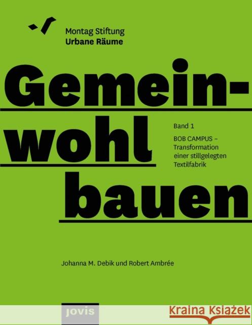 Bob Campus - Transformation Einer Stillgelegten Textilfabrik: Band 1 Montag Stiftung Urbane R?ume 9783986120351 Jovis Verlag - książka