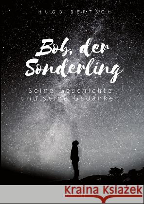 Bob, der Sonderling : Seine Geschichte und seine Gedanken Bertsch, Hugo 9783746742960 epubli - książka