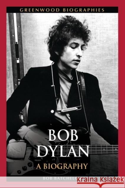 Bob Dylan: A Biography Bob Batchelor 9780313381027 Greenwood - książka