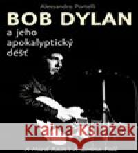 Bob Dylan a jeho apokalyptický déšť Alessandro Portelli 9788087950579 Rybka Publishers - książka