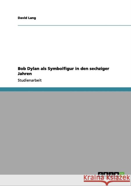 Bob Dylan als Symbolfigur in den sechziger Jahren David Lang 9783656111160 Grin Verlag - książka