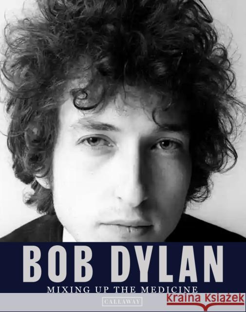 Bob Dylan: Mixing Up the Medicine  9781734537796 Callaway Editions,U.S. - książka