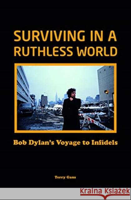 Bob Dylan: Surviving in a Ruthless World: Bob Dylan's Journey to Infidels Terry Gans 9781912733392 Red Planet Publishing Ltd - książka