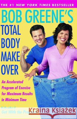 Bob Greene's Total Body Makeover: An Accelerated Program of Exercise and Nutrition for Maximum Results in Minimum Time Bob Greene 9780743254069 Simon & Schuster Australia - książka