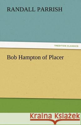 Bob Hampton of Placer Randall Parrish 9783842484665 Tredition Classics - książka