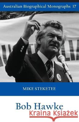Bob Hawke (Australian Biographical Monographs) Mike Steketee 9781922815200 Connor Court Publishing Pty Ltd - książka
