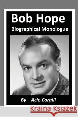 Bob Hope - Biographical Monologue Acie Cargill 9781099847684 Independently Published - książka