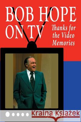Bob Hope on TV: Thanks for the Video Memories Wesley Hyatt 9781629332178 BearManor Media - książka