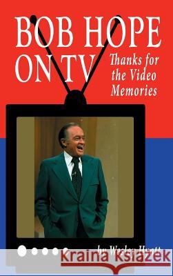 Bob Hope on TV: Thanks for the Video Memories (Hardback) Wesley Hyatt 9781629332185 BearManor Media - książka