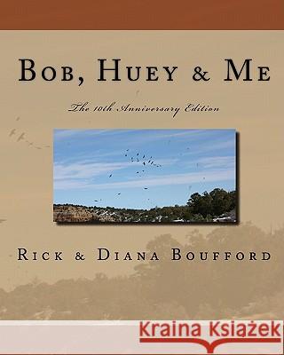 Bob, Huey & Me: 10th Anniversary Edition Rick &. Diana Boufford 9781449534318 Createspace - książka