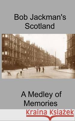 Bob Jackman's Scotland: A Medley of Memories Robert Jackman 9781725721005 Createspace Independent Publishing Platform - książka