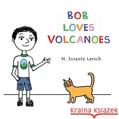 Bob Loves Volcanoes N. Scrantz Lersch 9780615923291 Studio 37 Publications - książka