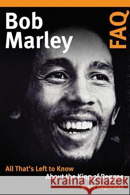 Bob Marley FAQ: All That's Left to Know about the King of Reggae Brent Hagerman 9781617136658 Backbeat Books - książka